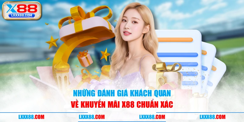 Những đánh giá khách quan về khuyến mãi X88 chuẩn xác